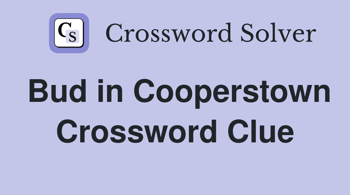 Bud in Cooperstown Crossword Clue Answers Crossword Solver